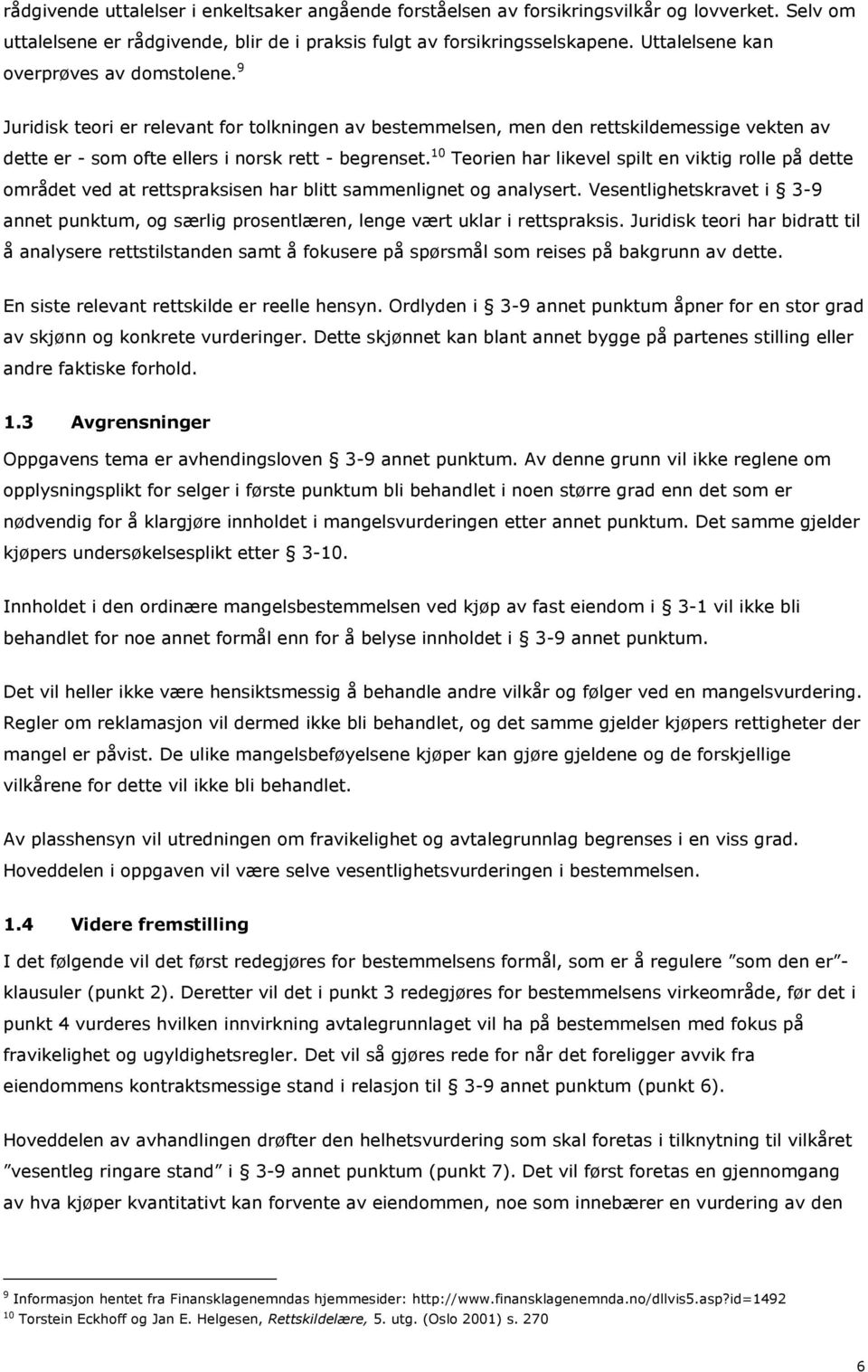 10 Teorien har likevel spilt en viktig rolle på dette området ved at rettspraksisen har blitt sammenlignet og analysert.