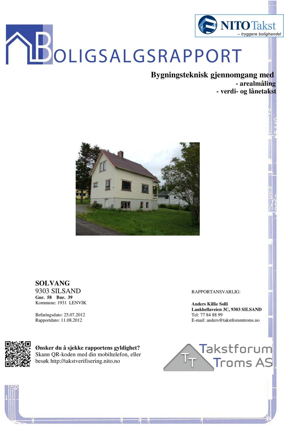 Befaringsdato: 25072012 Rapportdato: 11082012 anders@takstforumtromsno Ønsker du å sjekke