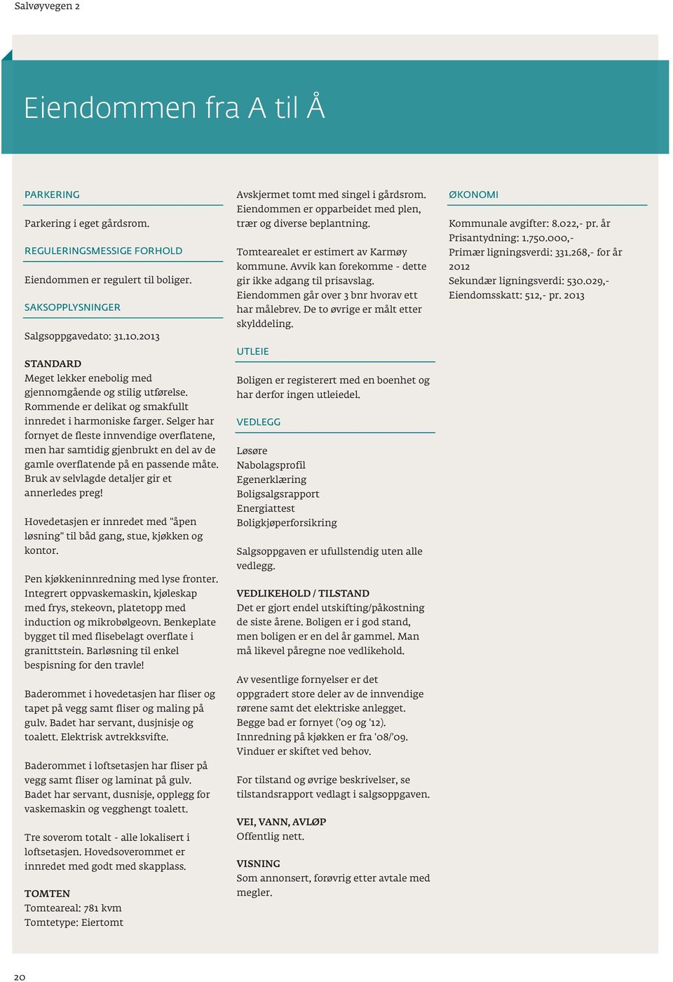 overflatende på en passende måte Bruk av selvlagde detaljer gir et annerledes preg!