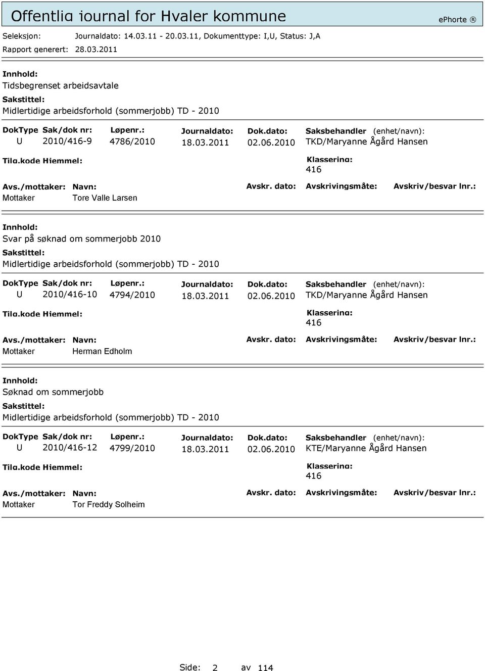 11, Dokumenttype:,, Status: J,A Tidsbegrenset arbeidsavtale Midlertidige arbeidsforhold (sommerjobb) TD - 2010 2010/416-9 4786/2010