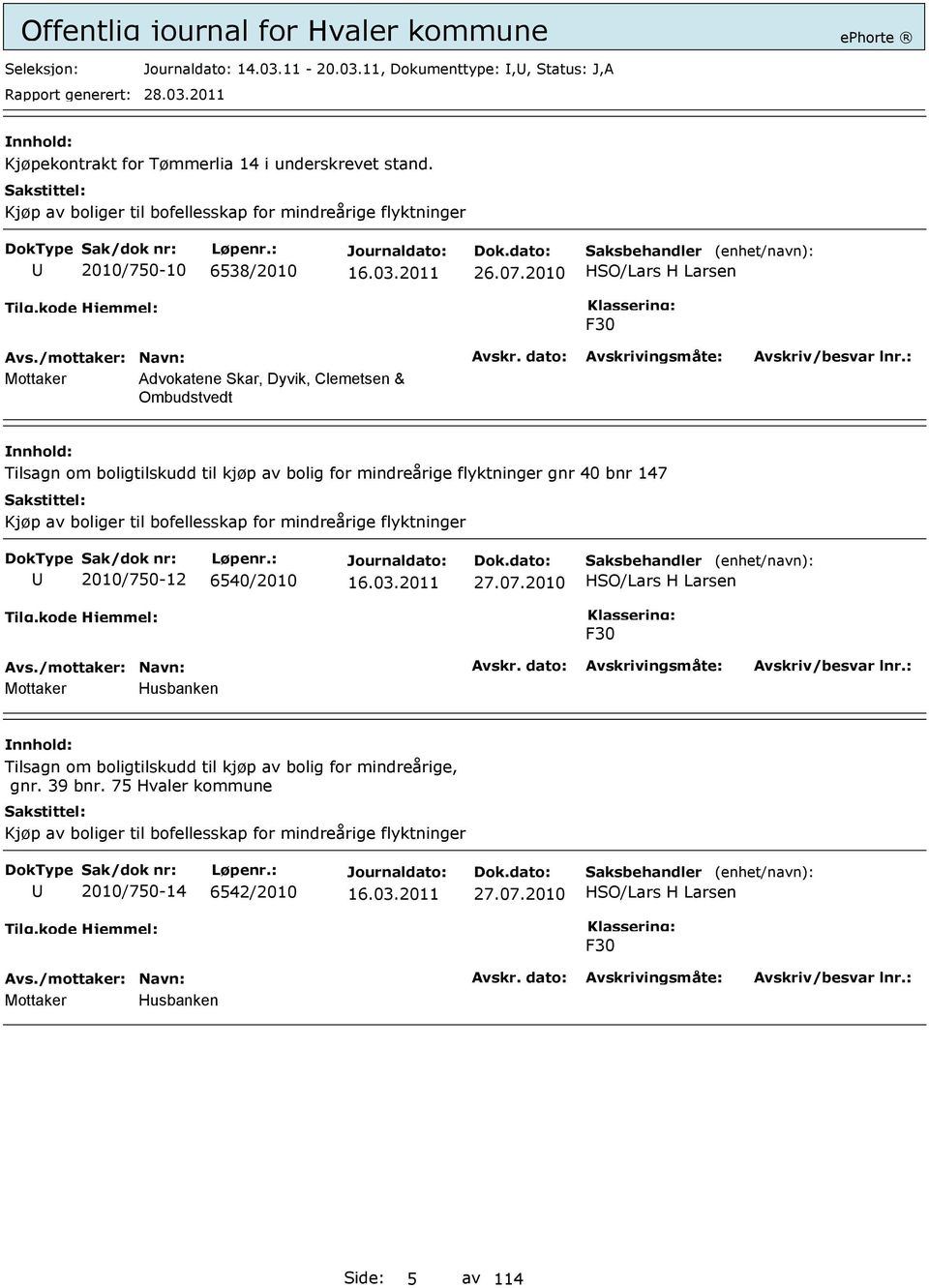 2010 HSO/Lars H Larsen F30 Advokatene Skar, Dyvik, Clemetsen & Ombudstvedt Tilsagn om boligtilskudd til kjøp av bolig for mindreårige flyktninger gnr 40 bnr 147 Kjøp av boliger