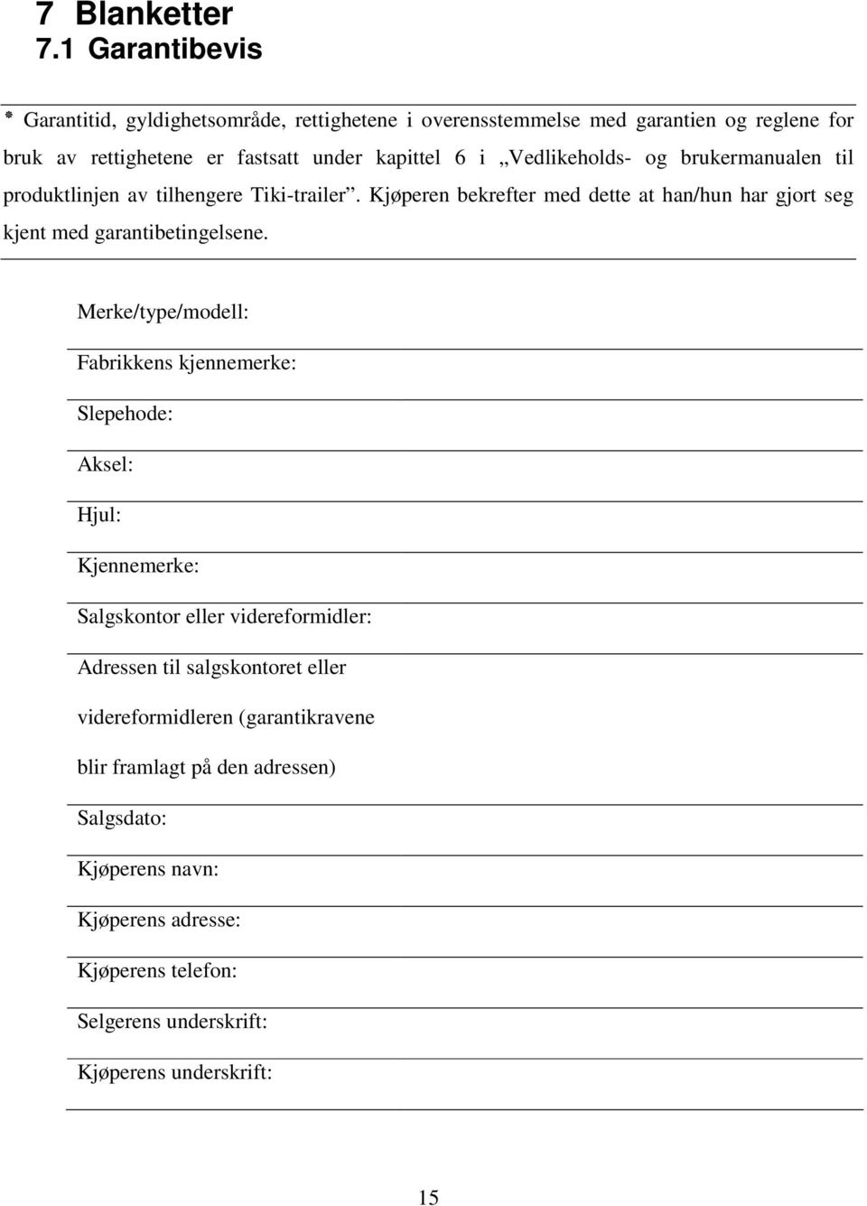 Vedlikeholds- og brukermanualen til produktlinjen av tilhengere Tiki-trailer. Kjøperen bekrefter med dette at han/hun har gjort seg kjent med garantibetingelsene.