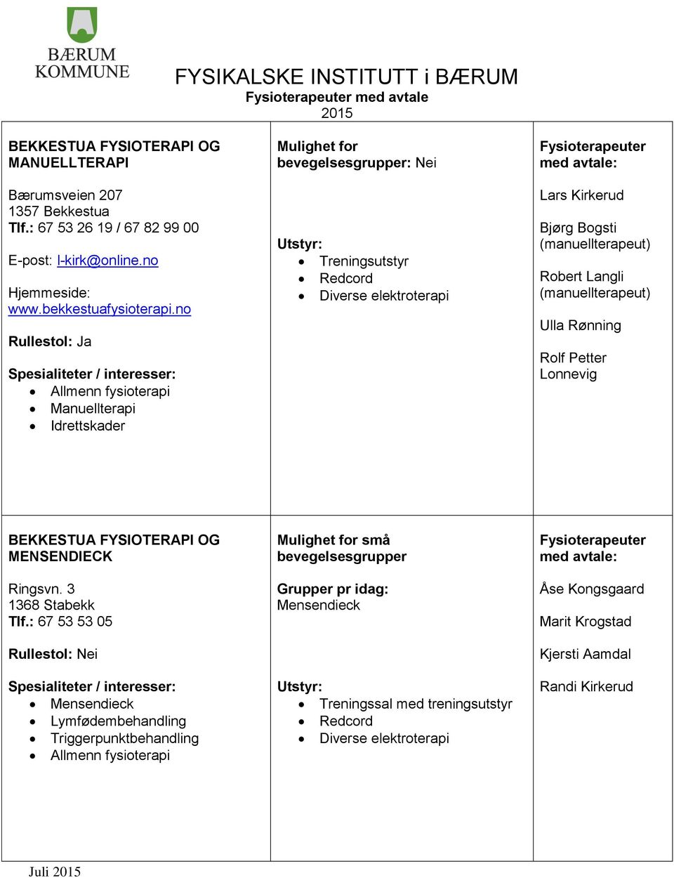 no Manuellterapi Idrettskader : Nei Treningsutstyr Lars Kirkerud Bjørg Bogsti Robert Langli Ulla Rønning Rolf Petter Lonnevig BEKKESTUA