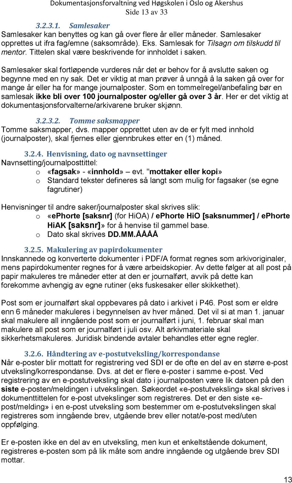 Det er viktig at man prøver å unngå å la saken gå over for mange år eller ha for mange journalposter.