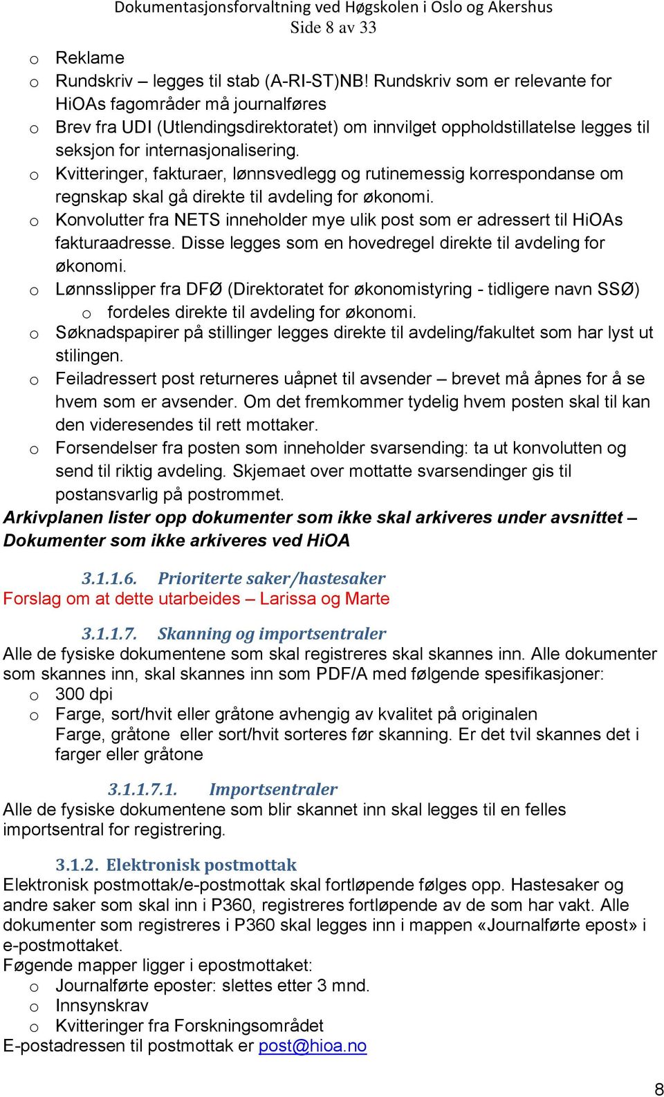 o Kvitteringer, fakturaer, lønnsvedlegg og rutinemessig korrespondanse om regnskap skal gå direkte til avdeling for økonomi.