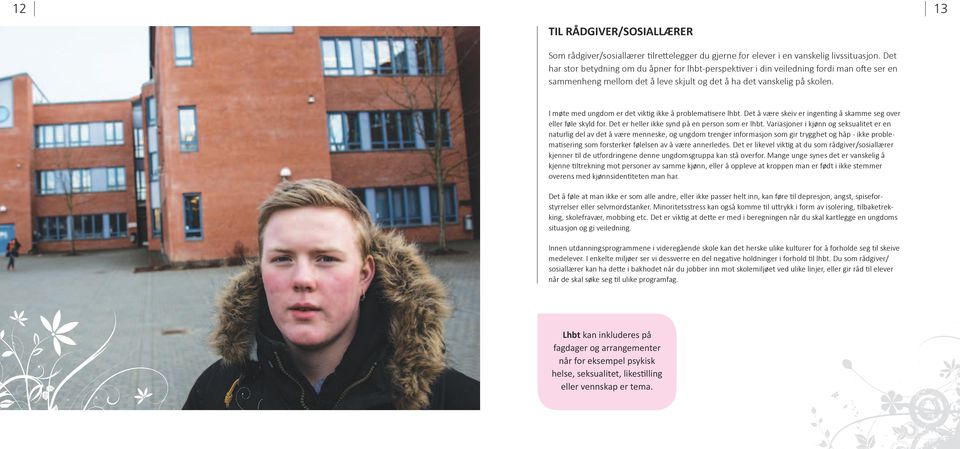 13 I møte med ungdom er det viktig ikke å problematisere lhbt. Det å være skeiv er ingenting å skamme seg over eller føle skyld for. Det er heller ikke synd på en person som er lhbt.