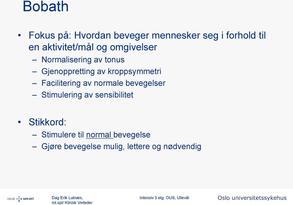 kroppsymmetri Facilitering av normale bevegelser Stimulering av