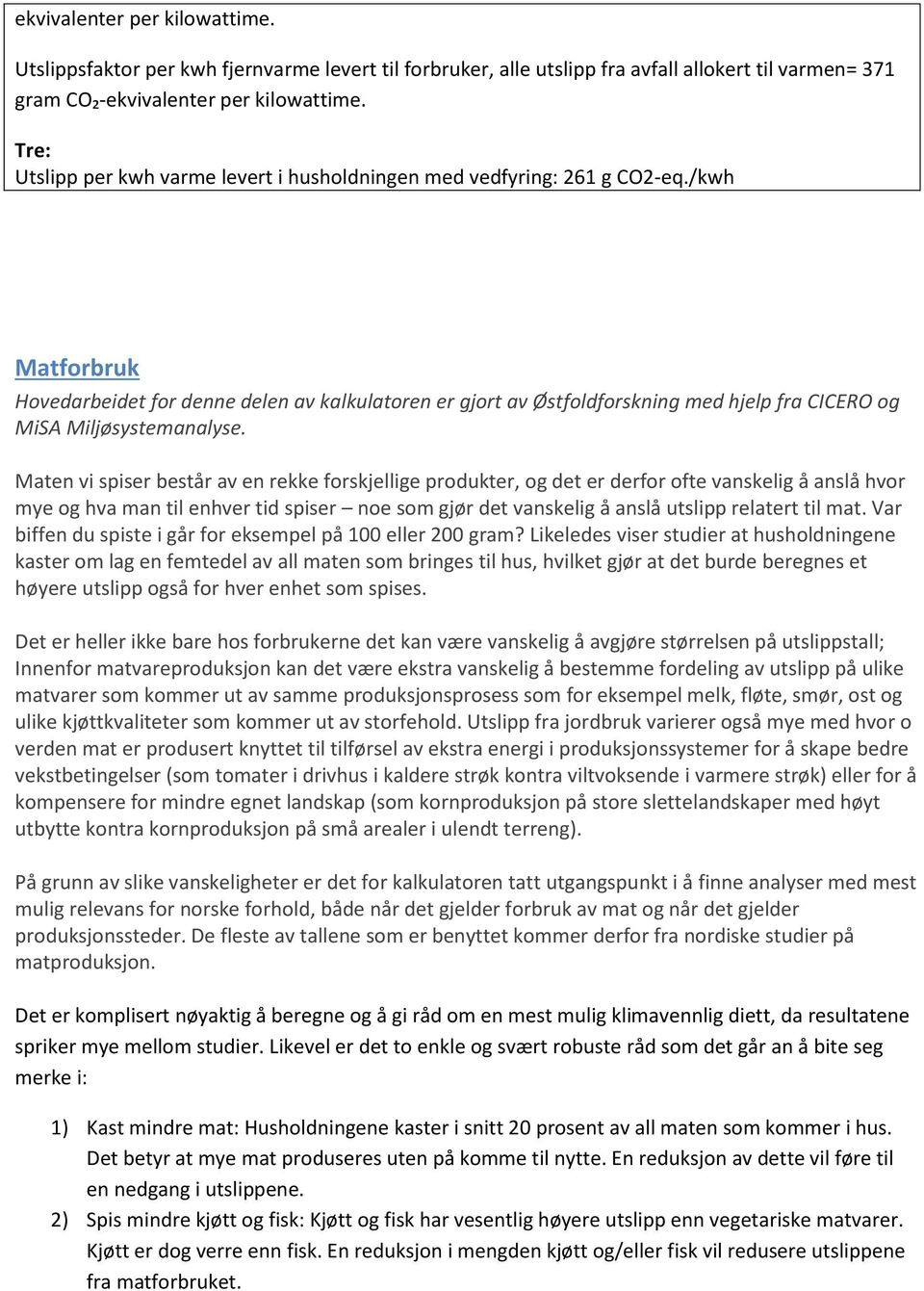 /kwh Matforbruk Hovedarbeidet for denne delen av kalkulatoren er gjort av Østfoldforskning med hjelp fra CICERO og MiSA Miljøsystemanalyse.