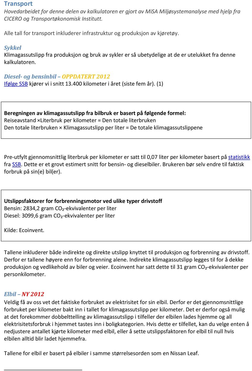 Diesel- og bensinbil OPPDATERT 2012 Ifølge SSB kjører vi i snitt 13.400 kilometer i året (siste fem år).