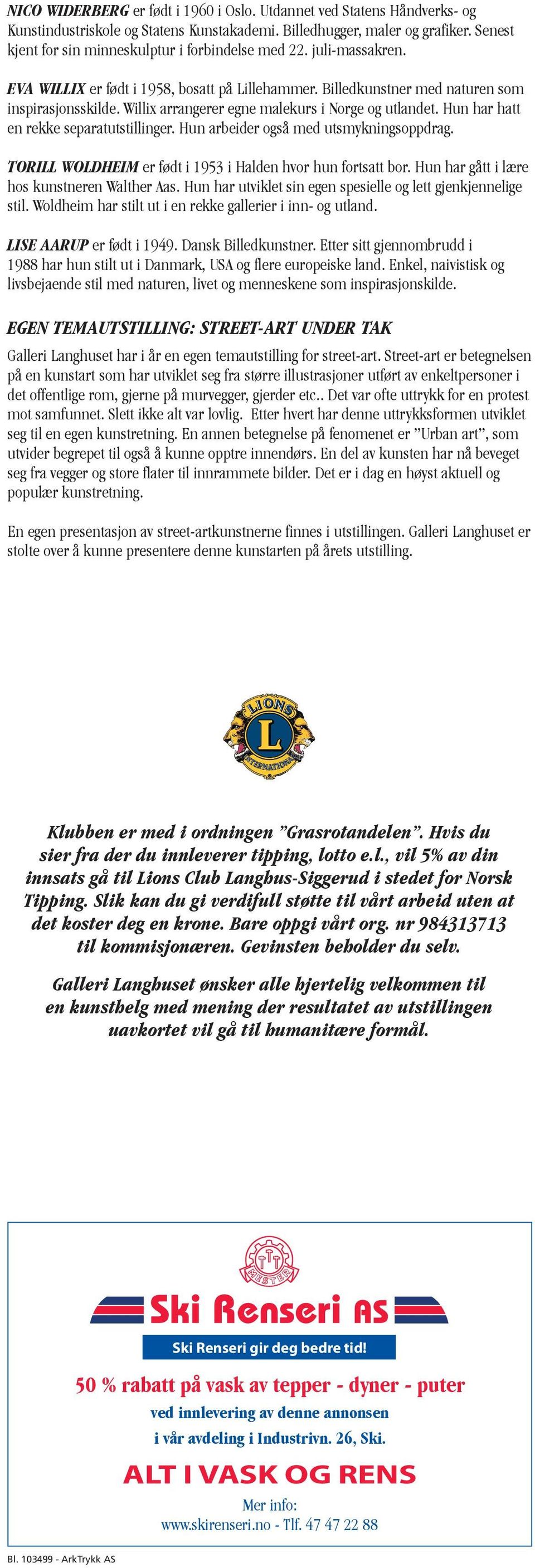 Willix arrangerer egne malekurs i Norge og utlandet. Hun har hatt en rekke separatutstillinger. Hun arbeider også med utsmykningsoppdrag. TORILL WOLDHEIM er født i 1953 i Halden hvor hun fortsatt bor.