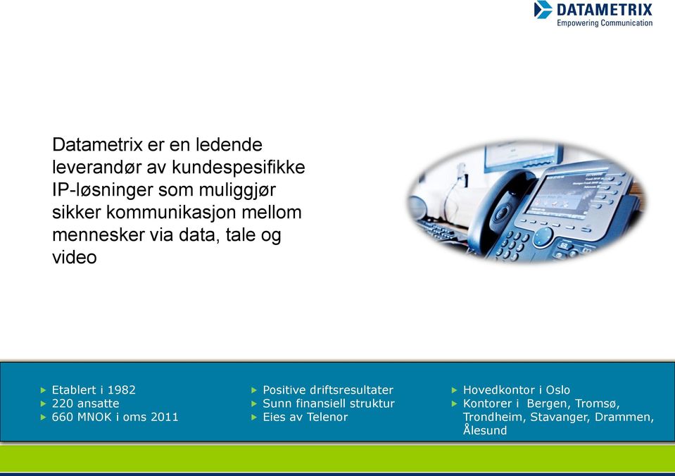 ansatte 660 MNOK i oms 2011 Positive driftsresultater Sunn finansiell struktur Eies