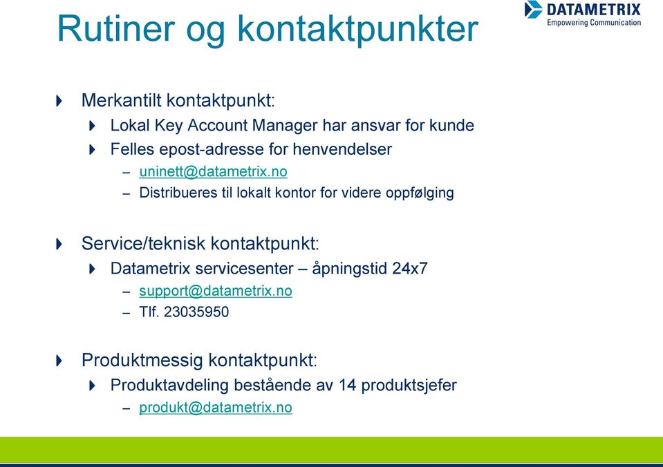 no Distribueres til lokalt kontor for videre oppfølging Service/teknisk kontaktpunkt: Datametrix