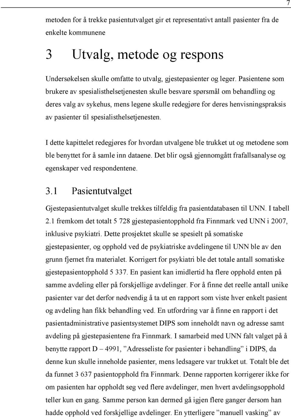 spesialisthelsetjenesten. I dette kapittelet redegjøres for hvordan utvalgene ble trukket ut og metodene som ble benyttet for å samle inn dataene.