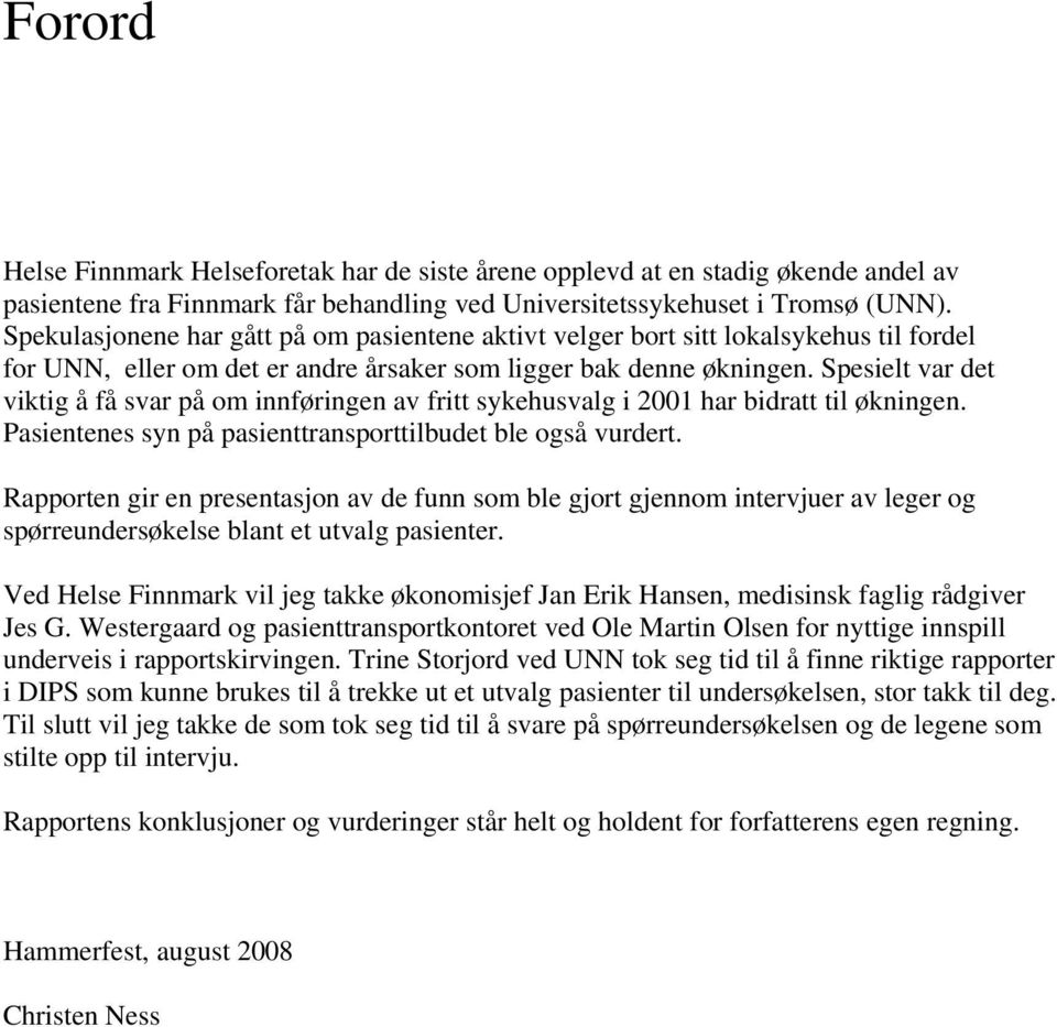 Spesielt var det viktig å få svar på om innføringen av fritt sykehusvalg i 2001 har bidratt til økningen. Pasientenes syn på pasienttransporttilbudet ble også vurdert.