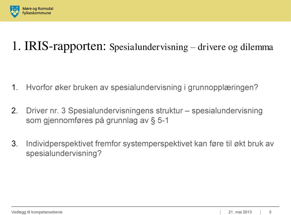 3 Spesialundervisningens struktur spesialundervisning som gjennomføres på grunnlag av 5-1 3.