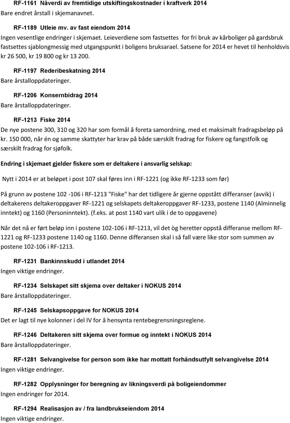 Satsene for 2014 er hevet til henholdsvis kr 26 500, kr 19 800 og kr 13 200.