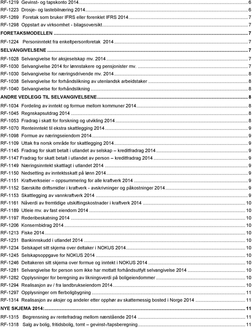 ... 7 RF-1030 Selvangivelse for næringsdrivende mv. 2014... 8 RF-1038 Selvangivelse for forhåndslikning av utenlandsk arbeidstaker... 8 RF-1040 Selvangivelse for forhåndslikning.