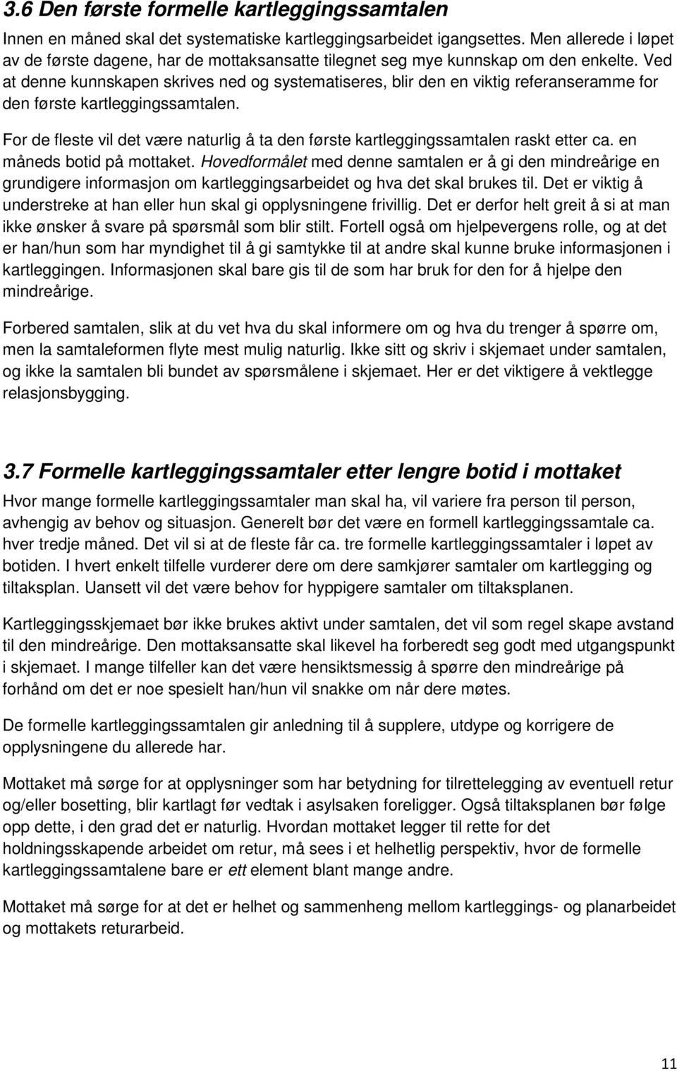 Ved at denne kunnskapen skrives ned og systematiseres, blir den en viktig referanseramme for den første kartleggingssamtalen.