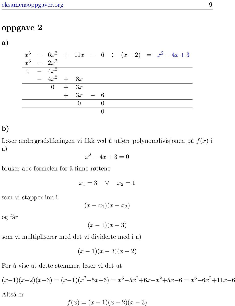 ved å utføre polynomdivisjonen på f(x) i a) x 2 4x + = 0 bruker abc-formelen for å nne røttene som vi stapper inn i og får x 1 = x