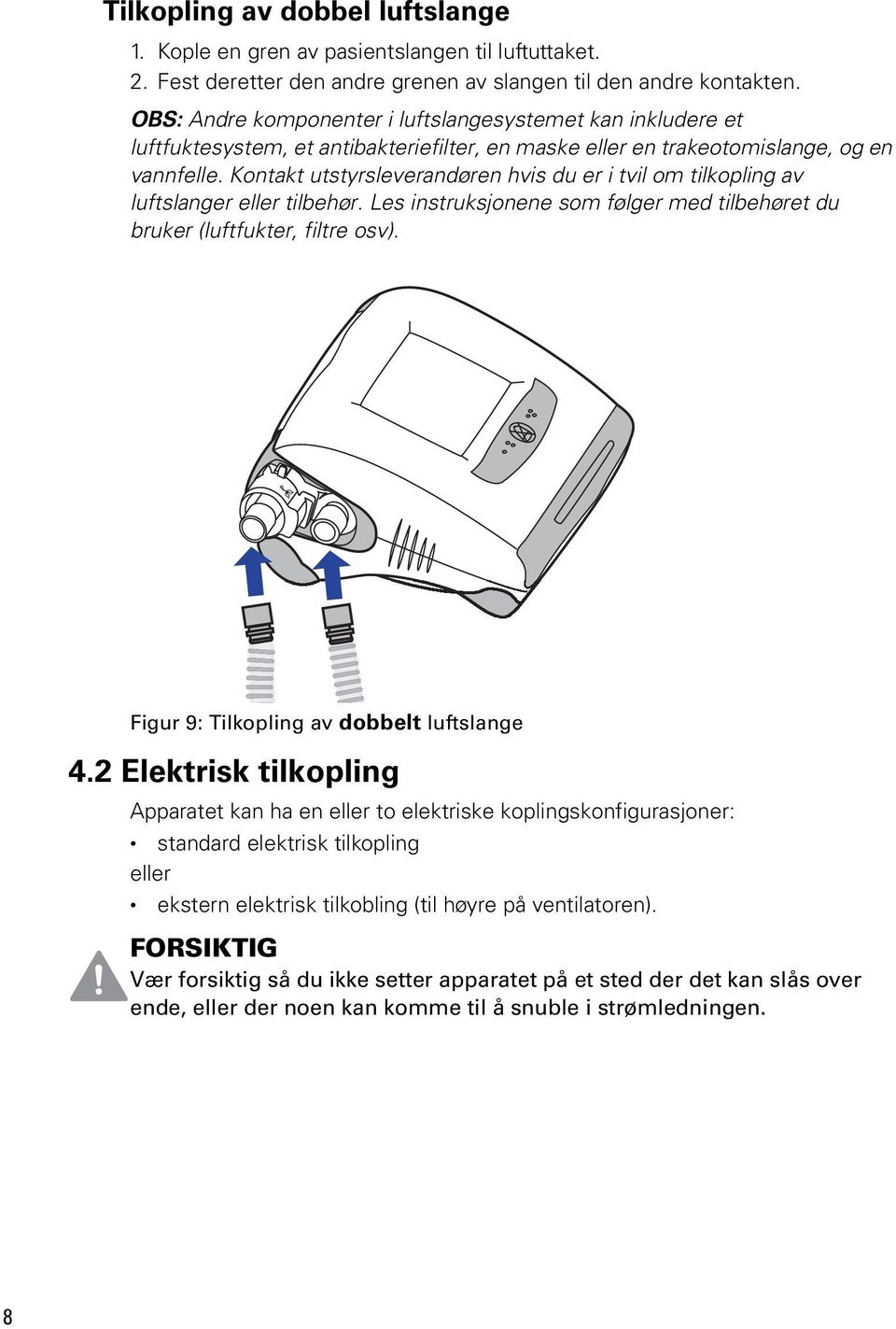 Kontakt utstyrsleverandøren hvis du er i tvil om tilkopling av luftslanger eller tilbehør. Les instruksjonene som følger med tilbehøret du bruker (luftfukter, filtre osv).