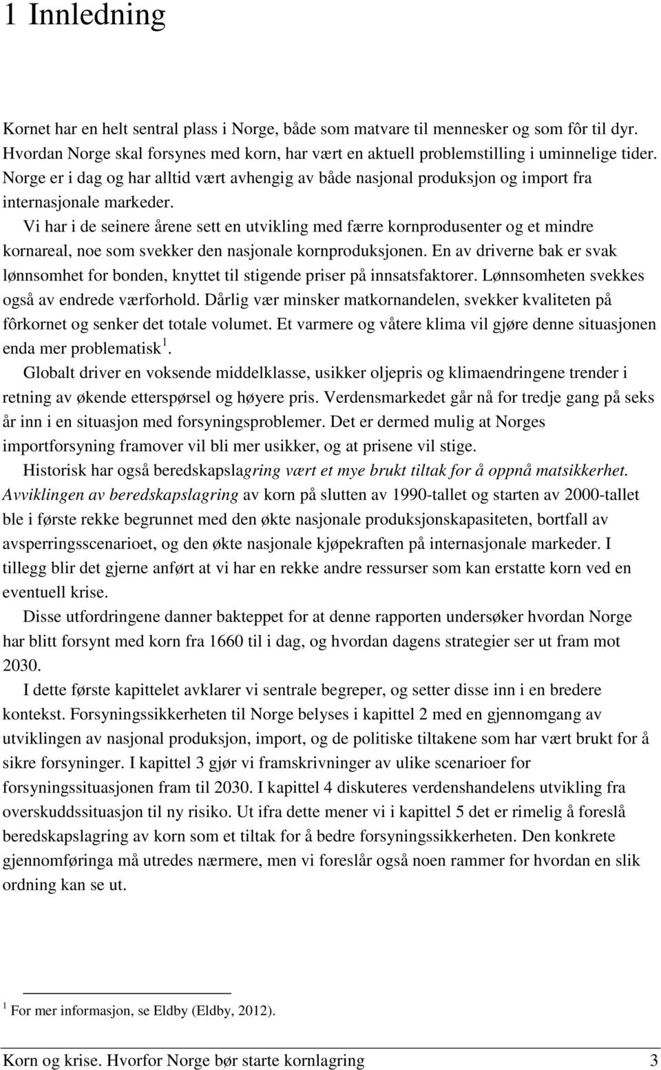 Vi har i de seinere årene sett en utvikling med færre kornprodusenter og et mindre kornareal, noe som svekker den nasjonale kornproduksjonen.