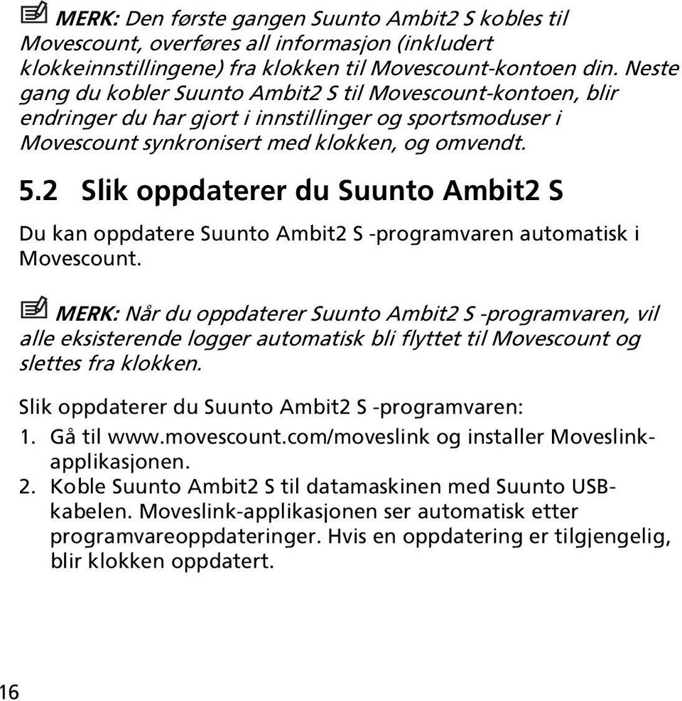 2 Slik oppdaterer du Suunto Ambit2 S Du kan oppdatere Suunto Ambit2 S -programvaren automatisk i Movescount.