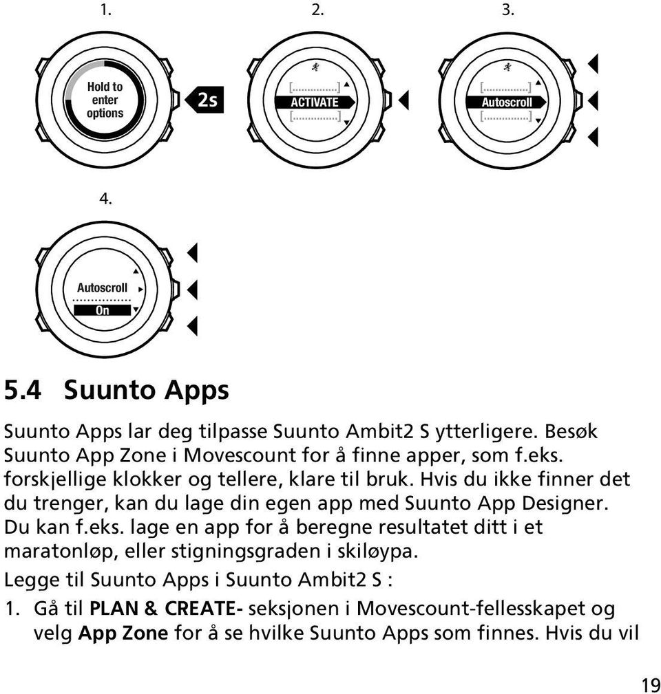 Hvis du ikke finner det du trenger, kan du lage din egen app med Suunto App Designer. Du kan f.eks.