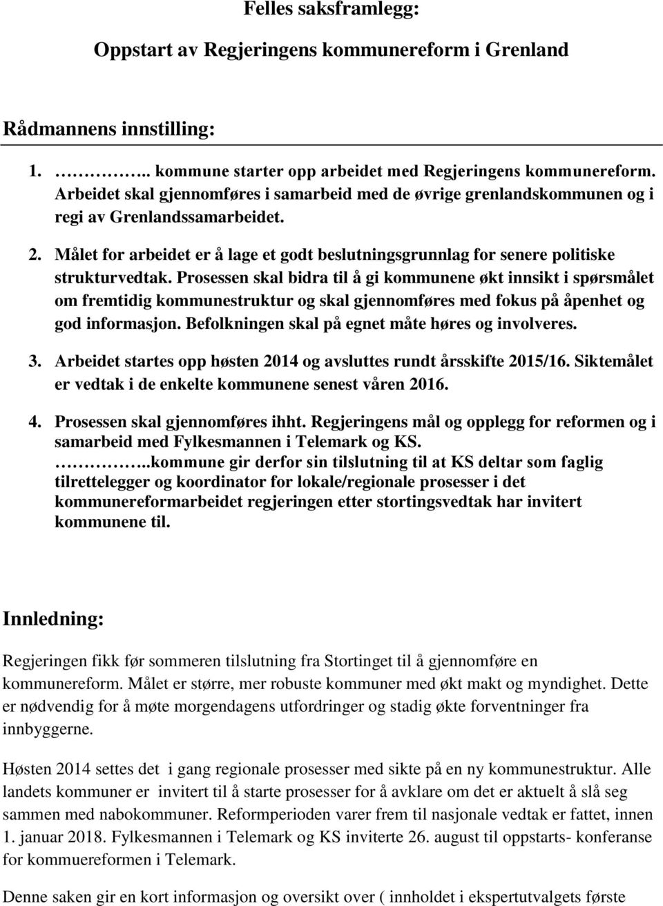 Målet for arbeidet er å lage et godt beslutningsgrunnlag for senere politiske strukturvedtak.