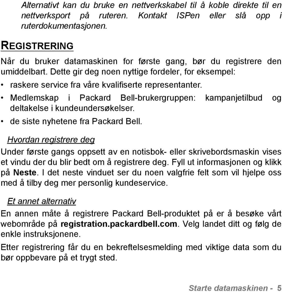 Medlemskap i Packard Bell-brukergruppen: kampanjetilbud og deltakelse i kundeundersøkelser. de siste nyhetene fra Packard Bell.