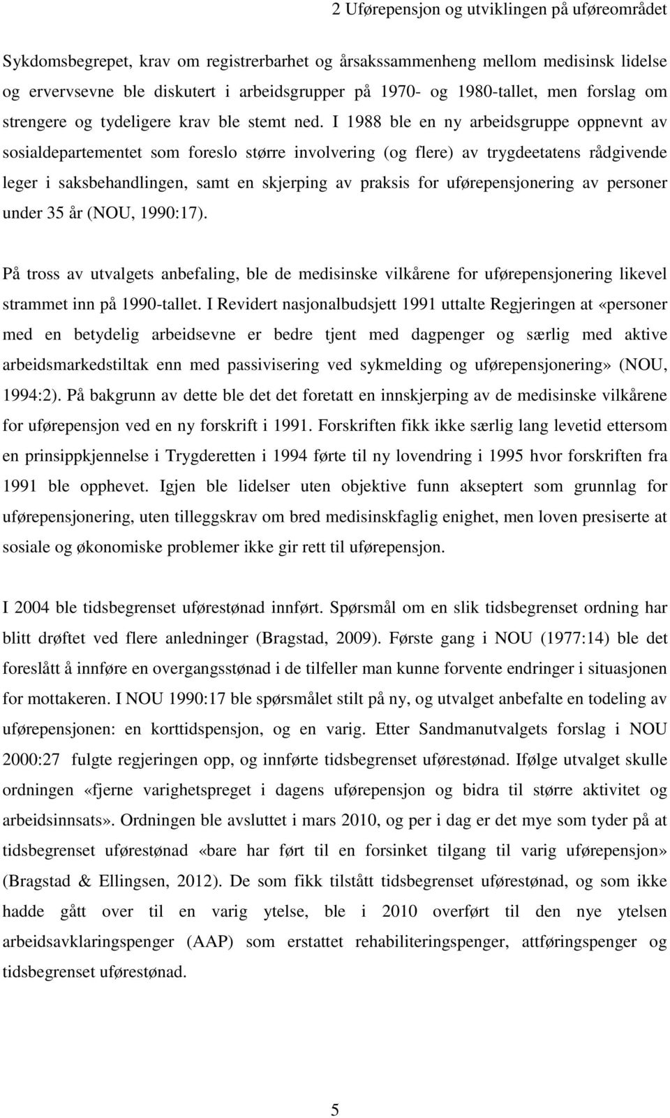 I 1988 ble en ny arbeidsgruppe oppnevnt av sosialdepartementet som foreslo større involvering (og flere) av trygdeetatens rådgivende leger i saksbehandlingen, samt en skjerping av praksis for