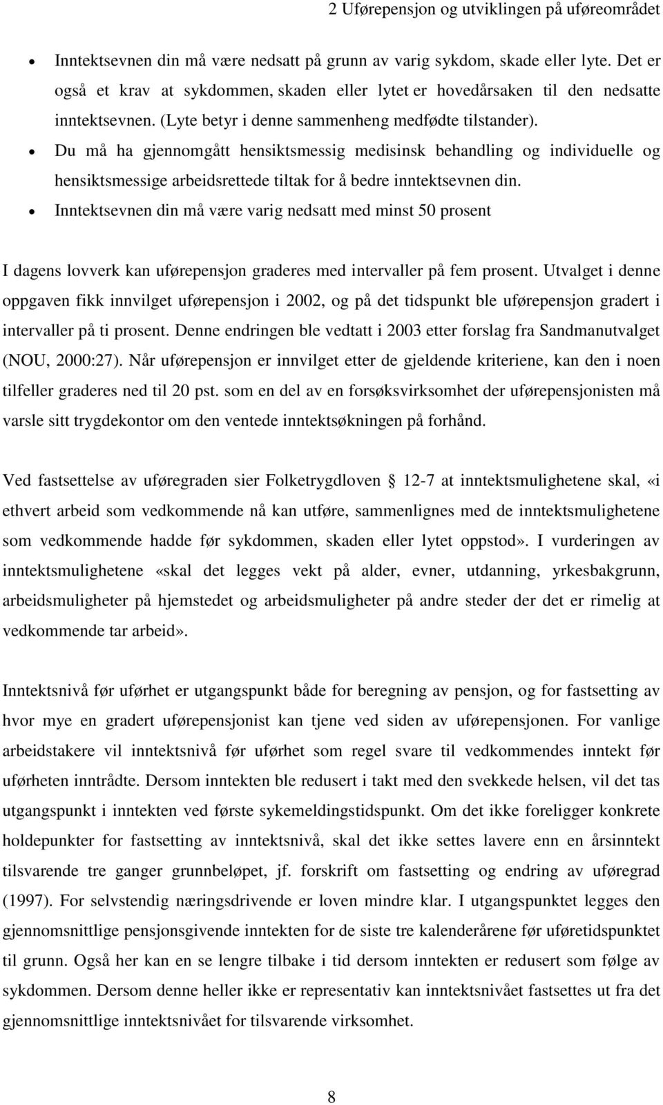 Du må ha gjennomgått hensiktsmessig medisinsk behandling og individuelle og hensiktsmessige arbeidsrettede tiltak for å bedre inntektsevnen din.