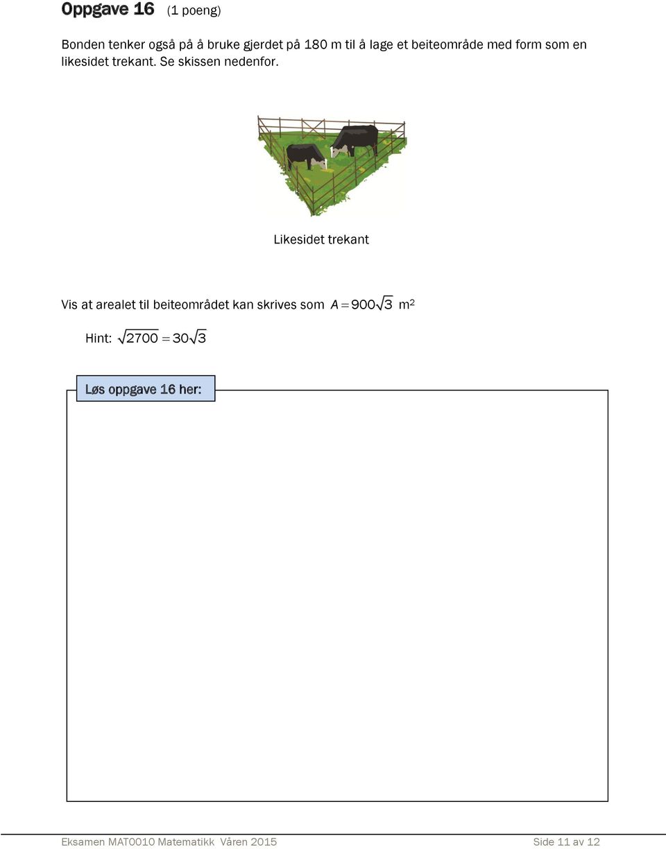 Likesidet trekant Vis at arealet til beiteområdet kan skrives som A 900 3 m 2