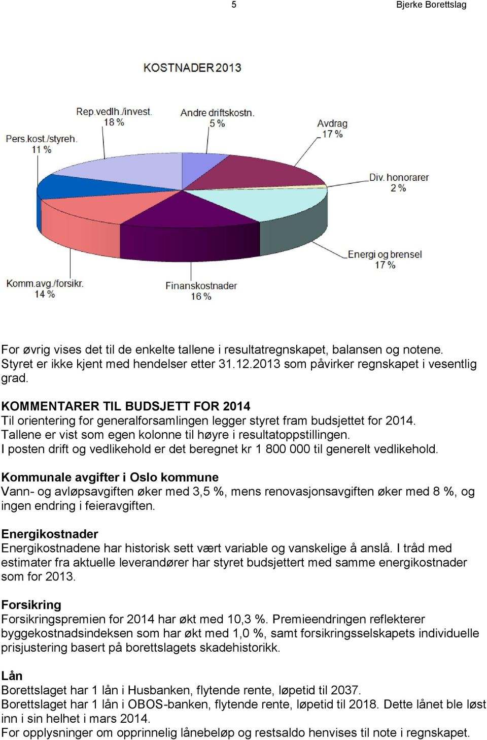 I posten drift og vedlikehold er det beregnet kr 1 800 000 til generelt vedlikehold.