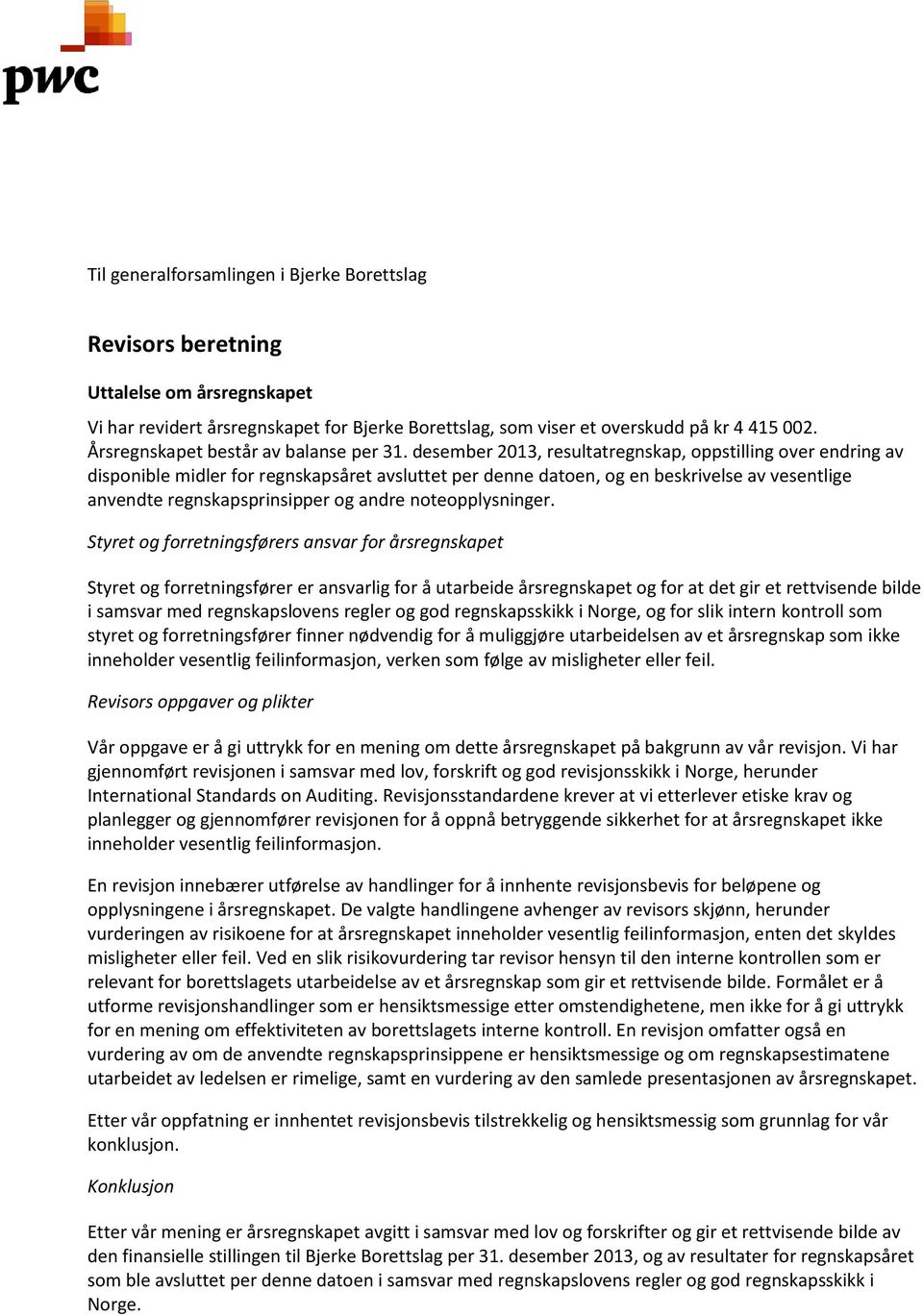 desember 2013, resultatregnskap, oppstilling over endring av disponible midler for regnskapsåret avsluttet per denne datoen, og en beskrivelse av vesentlige anvendte regnskapsprinsipper og andre