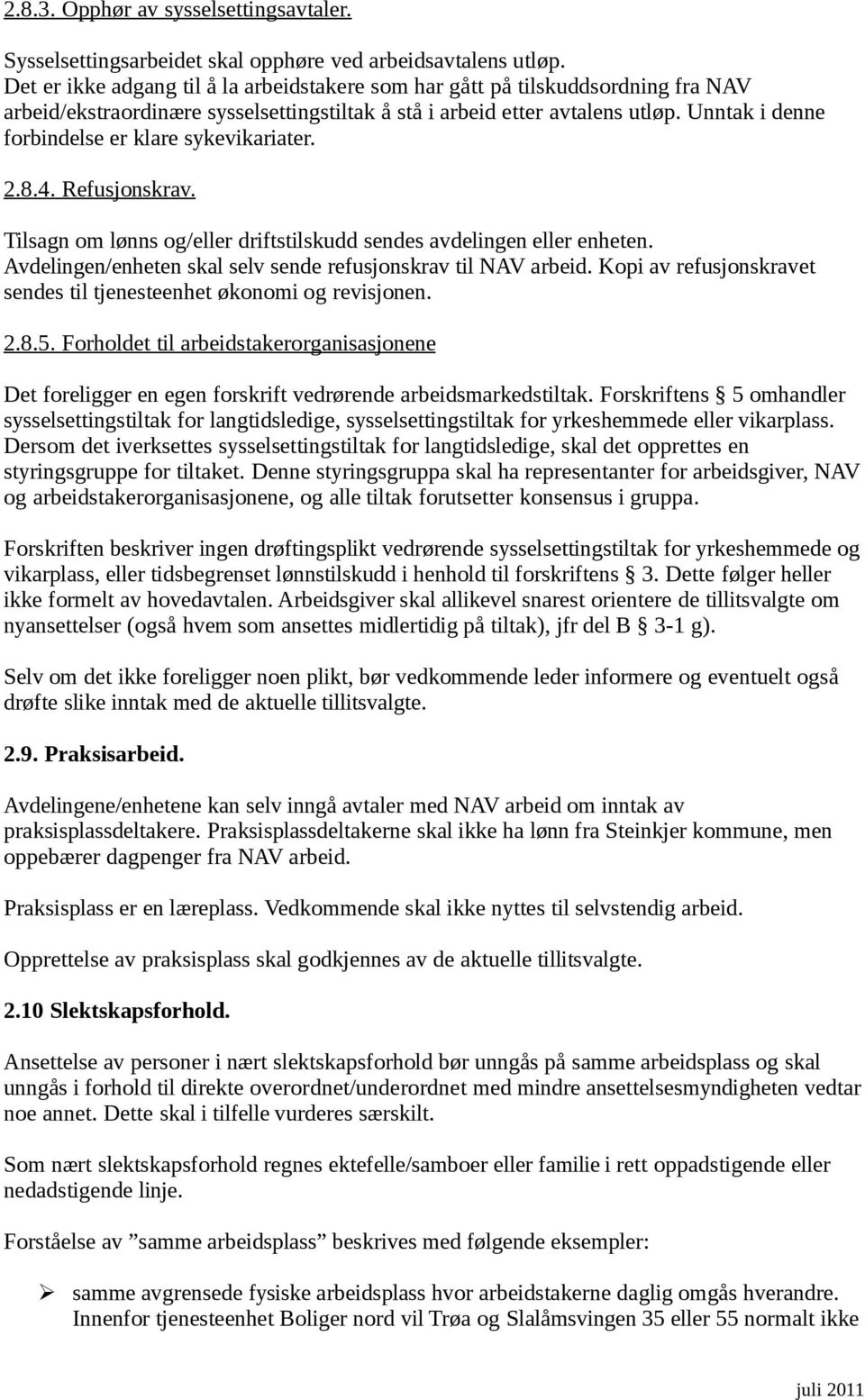 Unntak i denne forbindelse er klare sykevikariater. 2.8.4. Refusjonskrav. Tilsagn om lønns og/eller driftstilskudd sendes avdelingen eller enheten.