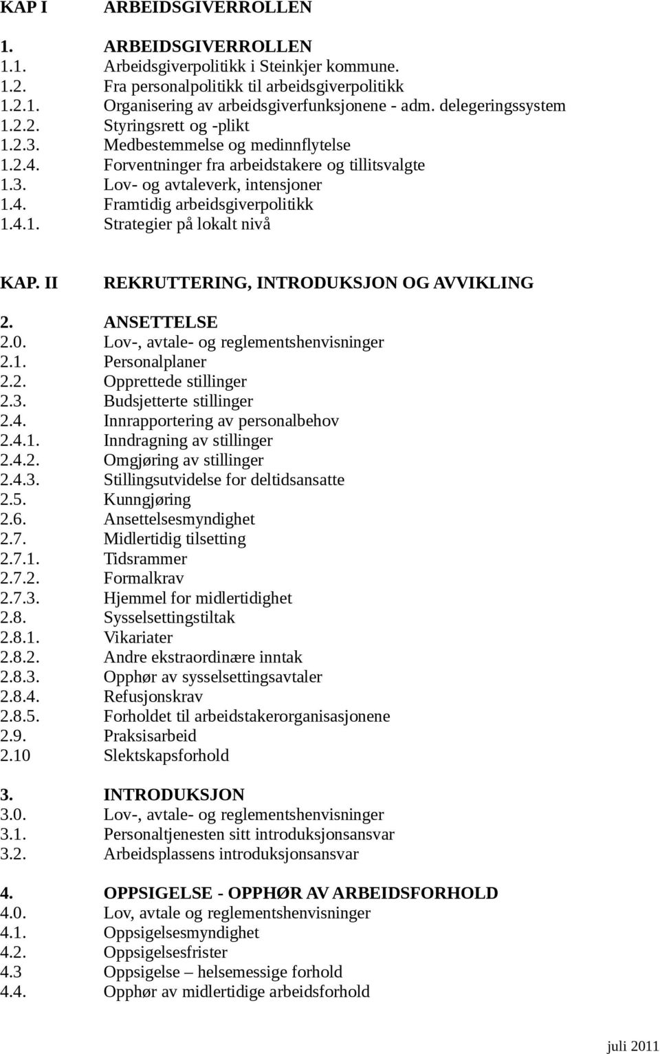 4.1. Strategier på lokalt nivå KAP. II REKRUTTERING, INTRODUKSJON OG AVVIKLING 2. ANSETTELSE 2.0. Lov-, avtale- og reglementshenvisninger 2.1. Personalplaner 2.2. Opprettede stillinger 2.3.