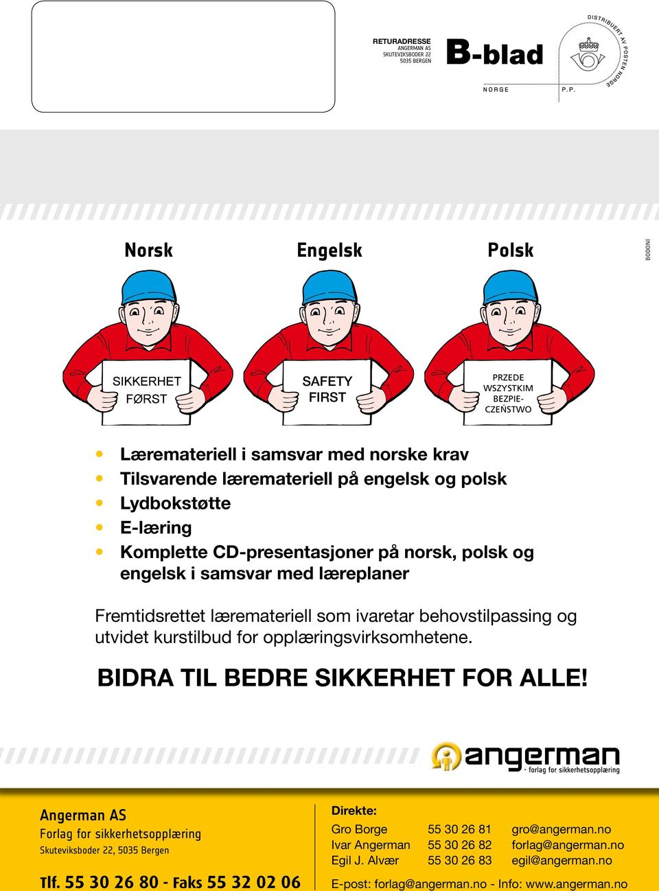 behovstilpassing og utvidet kurstilbud for opplæringsvirksomhetene. Bidra til bedre sikkerhet for alle! Angerman AS Forlag for sikkerhetsopplæring Skuteviksboder 22, 5035 Bergen Tlf.