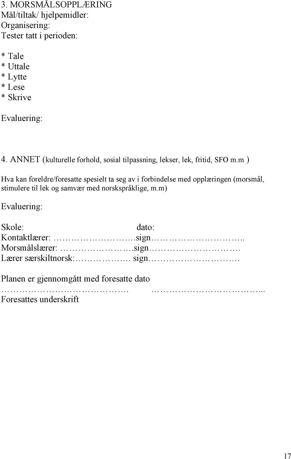 m ) Hva kan foreldre/foresatte spesielt ta seg av i forbindelse med opplæringen (morsmål, stimulere til lek og samvær med