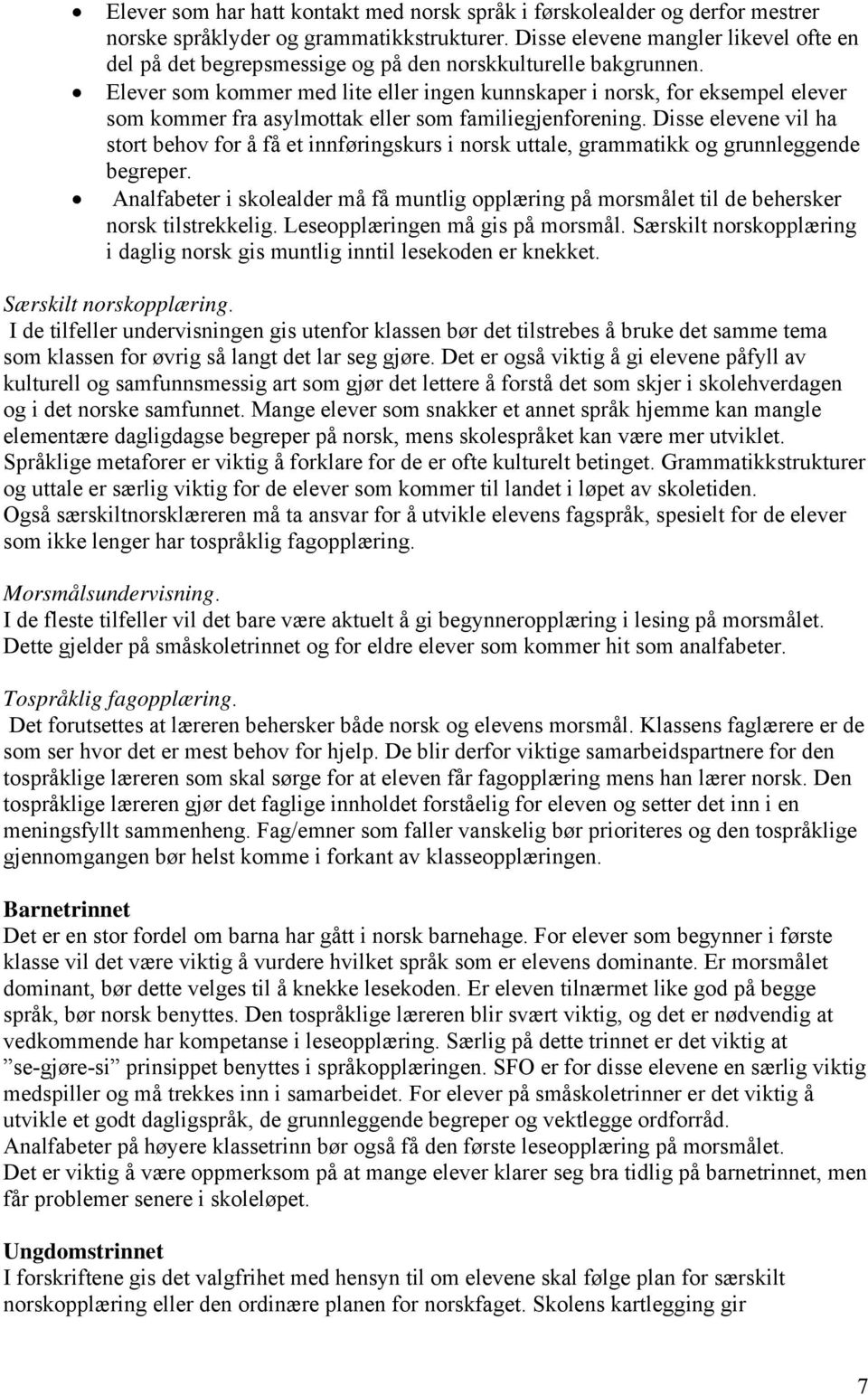 Elever som kommer med lite eller ingen kunnskaper i norsk, for eksempel elever som kommer fra asylmottak eller som familiegjenforening.