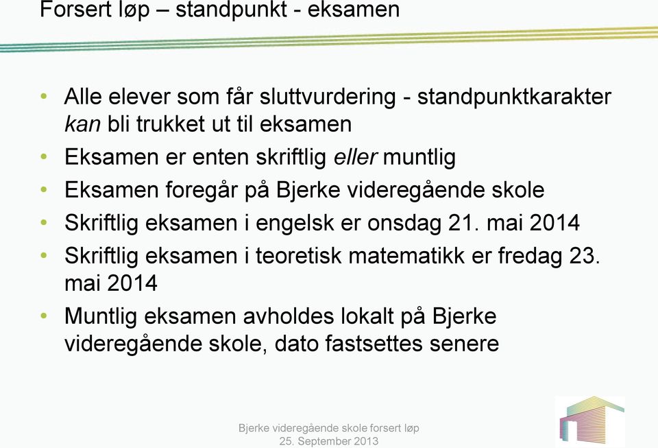 Skriftlig eksamen i engelsk er onsdag 21. mai 2014 Skriftlig eksamen i teoretisk matematikk er fredag 23.