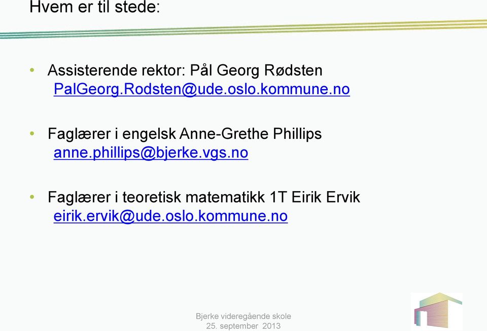 no Faglærer i engelsk Anne-Grethe Phillips anne.phillips@bjerke.vgs.