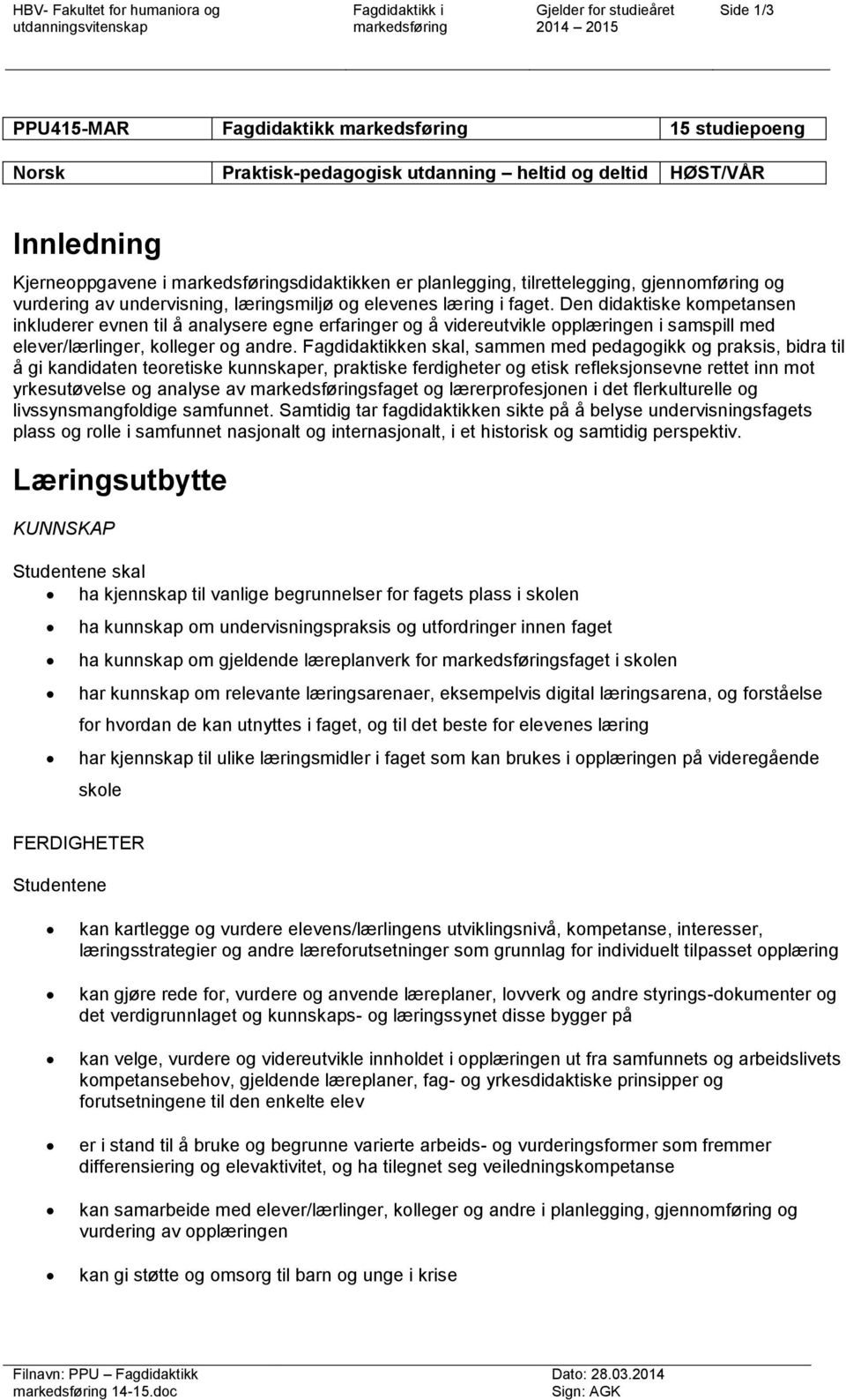 Den didaktiske kompetansen inkluderer evnen til å analysere egne erfaringer og å videreutvikle opplæringen i samspill med elever/lærlinger, kolleger og andre.