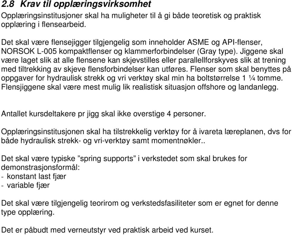 Jiggene skal være laget slik at alle flensene kan skjevstilles eller parallellforskyves slik at trening med tiltrekking av skjeve flensforbindelser kan utføres.