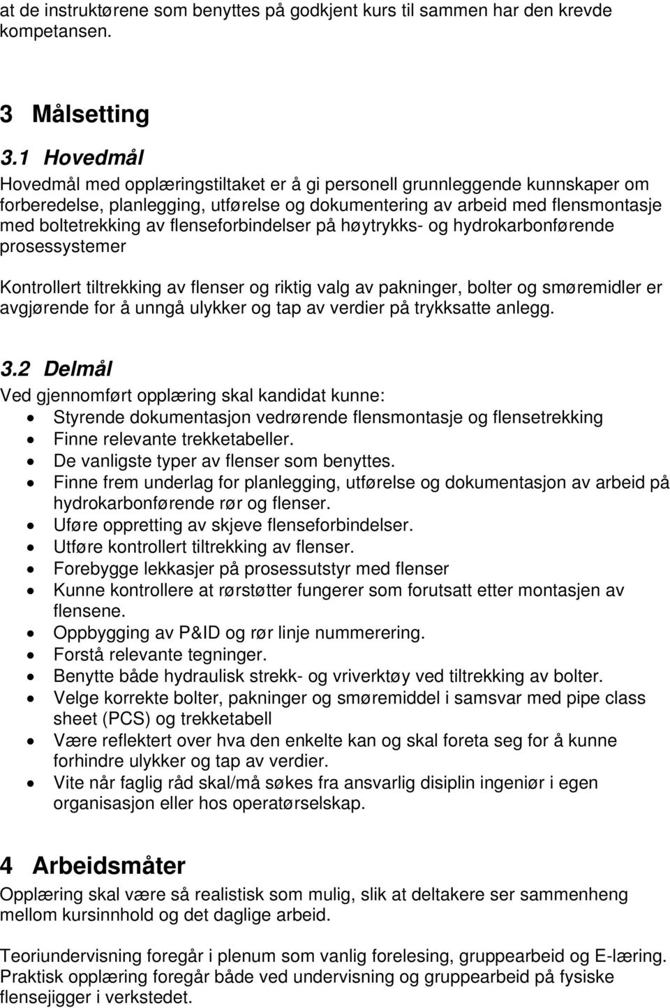 flenseforbindelser på høytrykks- og hydrokarbonførende prosessystemer Kontrollert tiltrekking av flenser og riktig valg av pakninger, bolter og smøremidler er avgjørende for å unngå ulykker og tap av