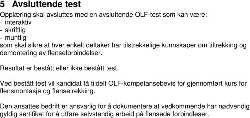 Resultat er bestått eller ikke bestått test.