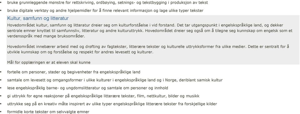 Det tar utgangspunkt i engelskspråklige land, og dekker sentrale emner knyttet til samfunnsliv, litteratur og andre kulturuttrykk.