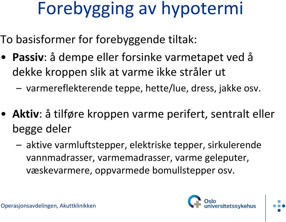 Aktiv: å tilføre kroppen varme perifert, sentralt eller begge deler aktive varmluftstepper, elektriske