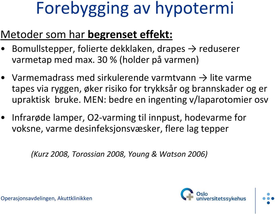 30 % (holder på varmen) Varmemadrass med sirkulerende varmtvann lite varme tapes via ryggen, øker risiko for trykksår og