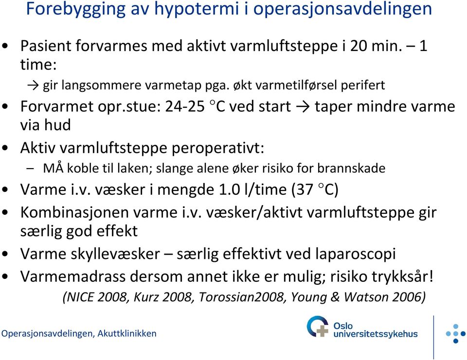 stue: 24-25 Cved start taper mindre varme via hud Aktiv varmluftsteppe peroperativt: MÅ koble til laken; slange alene øker risiko for brannskade Varme i.