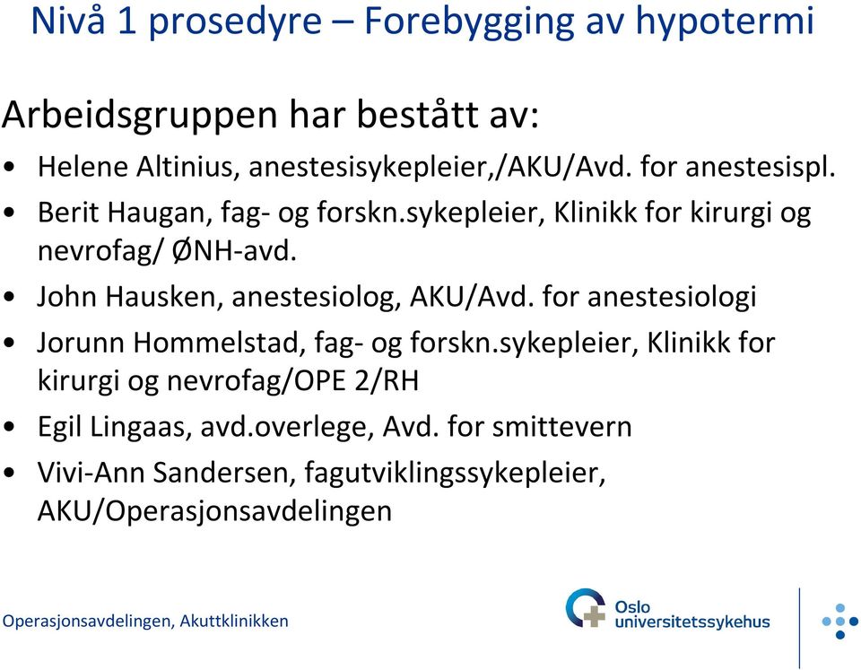 John Hausken, anestesiolog, AKU/Avd. for anestesiologi Jorunn Hommelstad, fag-og forskn.